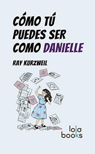 Cómo tú puedes ser como Danielle -Ray Kurzweil