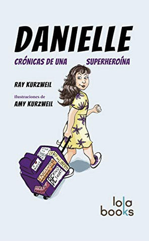 Danielle, Crónicas De Una Superheroína -Ray Kurzweil