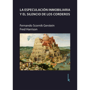 La especulación inmobiliaria y el silencio de los corderos -Fernando Scornik Gerstein & Fred Harrison